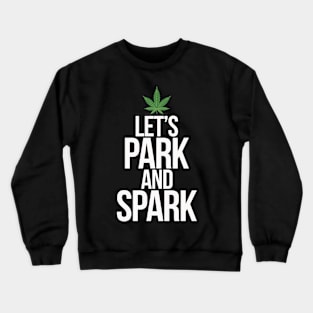 Let's Park and Spark Weed Humor Crewneck Sweatshirt